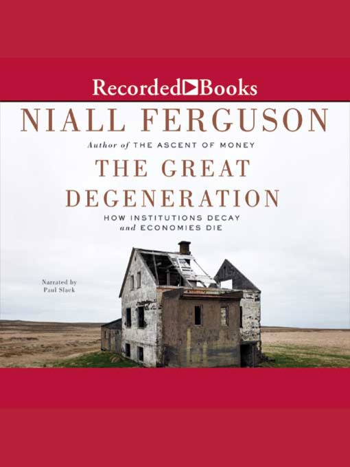 Title details for The Great Degeneration by Niall Ferguson - Wait list